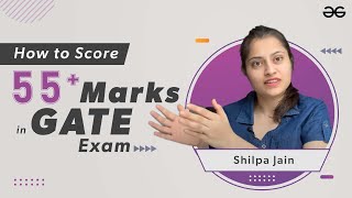 How to score 55 marks in GATE Exam  Shilpa Jain  GeeksforGeeks [upl. by Nivlag]