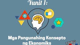 Mga Pangunahing Konsepto ng Ekonomiks  Part 1 [upl. by Aveline]