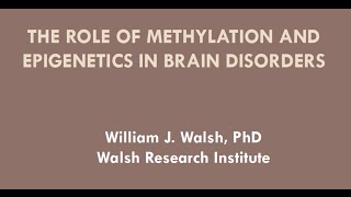 quotThe Role of Methylation and Epigenetics in Brain Disordersquot presented by William J Walsh PhD [upl. by Elocim]