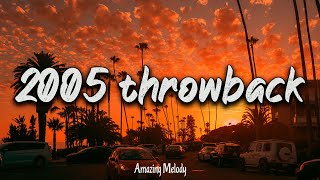 2005 throwback vibes nostalgia playlist  2005 summer mix [upl. by Mychal376]