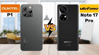 Oukitel P1 vs Ulefone Note 17 Pro [upl. by Annovahs797]