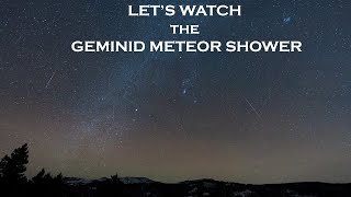 WATCHING THE GEMINID METEOR SHOWER [upl. by Artima]