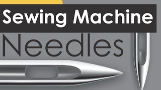 Sewing Machine Needles 101 [upl. by Anohr217]