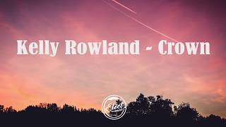 Kelly Rowland  Crown Lyrics [upl. by Paradies744]