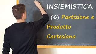 6 INSIEMISTICA  Partizione Prodotto cartesiano [upl. by Aehsal]