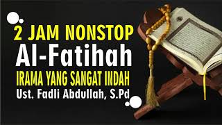 2 JAM NONSTOP Al Fatihah IRAMA YANG SANGAT INDAH Ust Fadli AbdullahS Pd [upl. by Garlanda]