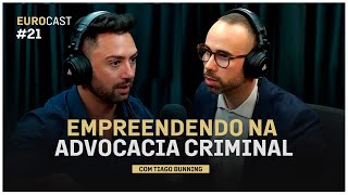 EUROCAST EP21 EMPREENDENDO NA ADVOCACIA CRIMINAL COM TIAGO BUNNING [upl. by Yema863]