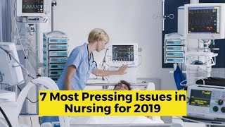 7 Most Pressing Nursing Issues of 2019 [upl. by Greeson140]