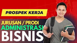 Prospek Kerja Jurusan Administrasi Bisnis [upl. by Elinor61]