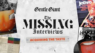 Gentle Giant  The Missing Interviews Acquiring the Taste [upl. by Ciardap]