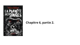 23La planète des singes Pierre Boulle Chapitre 6 partie 2 Livre audio [upl. by Noedig55]