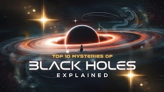 Top 10 Mysteries of Black Holes Explained [upl. by Nirrok255]