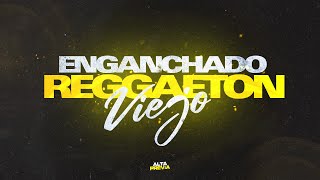 ENGANCHADO REGGAETON VIEJO GRANDES ÉXITOS  ALTA PREVIA [upl. by Virendra]