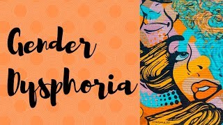 Gender dysphoria definition diagnosis treatment and challenges [upl. by Atter]