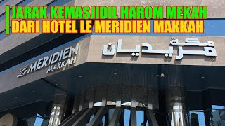 JARAK HOTEL LE MERIDIEN MAKKAH KEMASJIDIL HARAM HOTEL STRATEGIS LANGGANAN JAMAAH UMRAH DIKOTA MAKKAH [upl. by Aldwon]