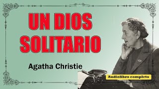 UN DIOS SOLITARIO  AGATHA CHRISTIE  audiolibro voz humana [upl. by Ayotol]