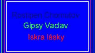 Rostipen a Gipsy Vaclav Iskra lasky [upl. by Mortensen]