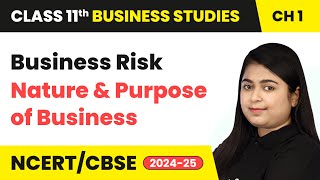 Business Risk  Nature and Purpose of Business  Class 11 Business Studies Chapter 1  CBSE 202425 [upl. by Jennine]