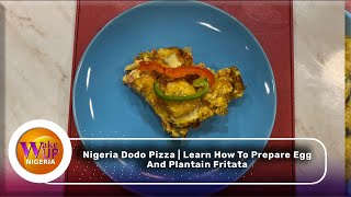 Nigeria Dodo Pizza  Learn How To Prepare Egg And Plantain Fritata [upl. by Zannini314]