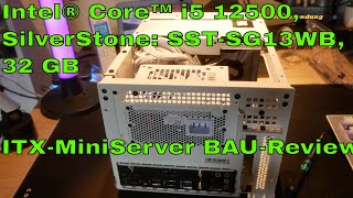 Intel® Core™ i5 12500 SilverStone SSTSG13WB 32 GB ITXMiniServer BAUReview [upl. by Kcirrem]