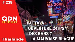 QDN 238  Pattaya Ouverture des bars 24H24  la mauvaise blague   23072023 [upl. by Nivek]