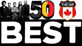 The Tragically Hip  50 Best Songs [upl. by Tizes999]