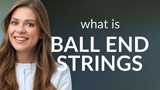 Understanding quotBall End Stringsquot A Guide for English Learners [upl. by Earla695]