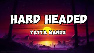 Yatta bandz  Hard headed Lyrics [upl. by Kolva]