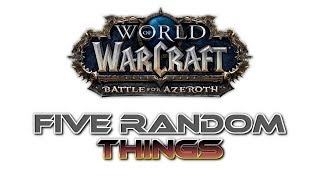 Five Random Things  World of Warcraft Battle for Azeroth [upl. by Artair]