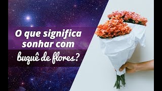 O que significa sonhar com buquê de flores [upl. by Al392]