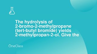 The hydrolysis of 2bromo2methylpropane tertbutyl bromide yields 2methylpropan2ol Give the [upl. by Adnilak386]