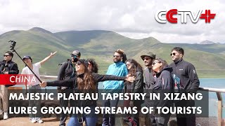 Majestic Plateau Tapestry in Xizang Lures Growing Streams of Tourists [upl. by Anah]