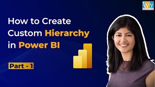 How to Create amp Use Custom Hierarchy in Power BI  Power BI Hierarchy  Part 1 [upl. by Ojytteb]