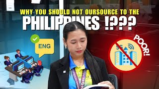 WHY YOU SHOULD NOT OUTSOURCE TO THE PHILIPPINES [upl. by Dnomasor]