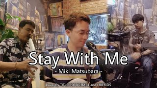 Stay With Me  Miki Matsubara  Cover By TITLE SUTTICHART and FRIENDS [upl. by Aniroz524]