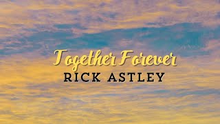 Rick Astley  Together Forever Lyrics [upl. by Adeuga]