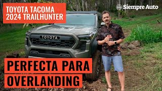 TOYOTA TACOMA TRAILHUNTER 2024 la pickup perfecta para camping y overlanding  Siempre Auto [upl. by Malo]