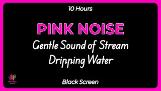 Pink noise with sound of flowing stream and dripping water helps sleep and relax study [upl. by Baudin132]