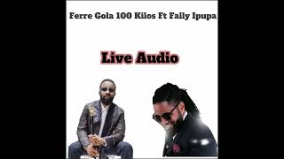 Ferre Gola  100 Kilos Remix Ft Fally Ipupa Live Audio [upl. by Anyrtak555]