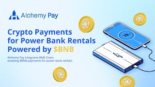 Integrating with BNBCHAIN AlchemyPay now enables users to rent power banks using BNB [upl. by Honor]