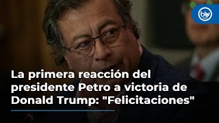 La primera reacción del presidente Petro a victoria de Donald Trump quotFelicitacionesquot [upl. by Michaele258]