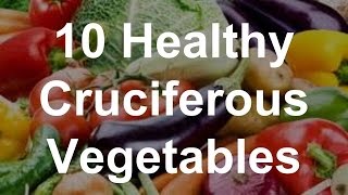 10 Healthy Cruciferous Vegetables  Superfoods [upl. by Safire]