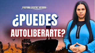 🤔¿PUEDES HACER AUTOLIBERACIÓN IMPORTANTE PASTORA BEATRIZ BERROA [upl. by Asiralc]