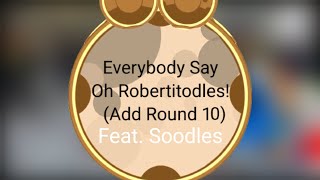 Everybody Say quotOh Robertitodlesquot Add Round 10 Feat Soodles [upl. by Ramsey]