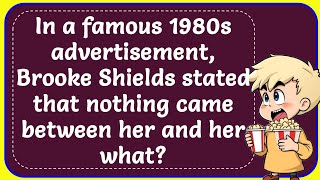 In a famous 1980s advertisement Brooke Shields stated that nothing came between her and her what [upl. by Aekal]