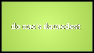 Do ones darnedest Meaning [upl. by Cirdec]