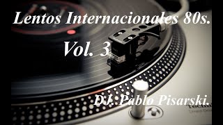 Lentos Internacionales 80s 3 DJ Pablo Pisarski [upl. by Dalli]