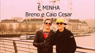 É Minha  Breno e Caio Cesar [upl. by Ulric]