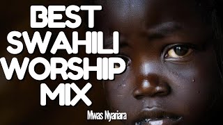 BEST SWAHILI WORSHIP MIX OF ALL TIME 2024  1HR WORSHIP GOSPEL MIX  MWAS NYARIARA [upl. by Amalea]