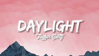 Daylight  Taylor Swift Lyrics [upl. by Dorweiler]